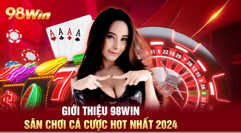 98WIN | 98win.com | Nhà Cái Casino, Thể Thao, Nổ Hũ, Bắn Cá #2026 33 Giới thiệu nhà cái cá cược 98win