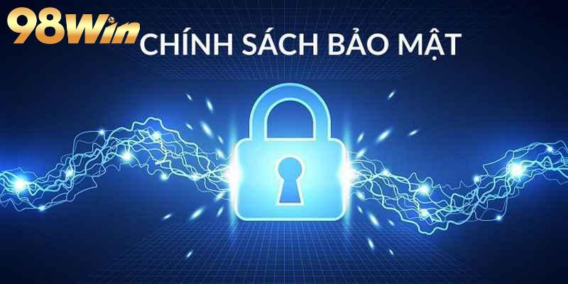Chính Sách Bảo Mật 2 Nội dung về chính sách bảo mật 98WIN chi tiết
