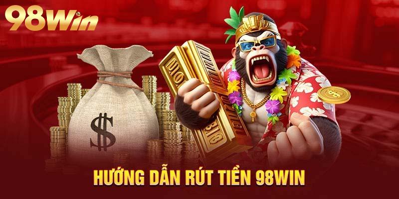 Điều kiện để rút tiền tại 98Win thành công cập nhật mới nhất